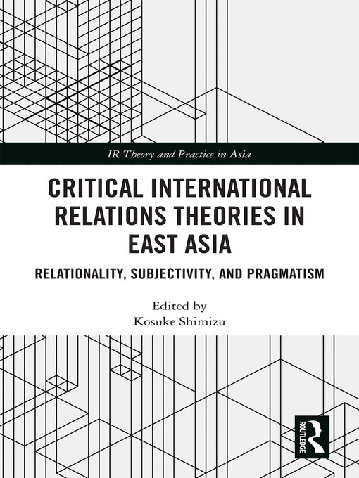 Title details for Critical International Relations Theories in East Asia by Kosuke Shimizu - Wait list